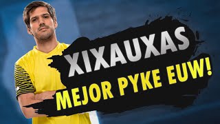 XIXAUXAS CONFIESA SER EL MEJOR PYKE DE EUW