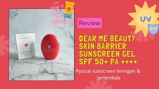 Review Dear Me Beauty Skin Barrier Sunscreen Gel SPF 50+ PA ++++