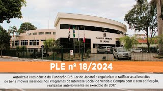 PLE nº 18/2024  Autoriza a Fundação Pró-Lar a regularizar e ratificar as alienações de imóveis