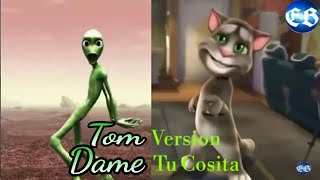 DAME TU COSITA TOM VERSION || TALKING TOM VERSION || ALIEN DANCE