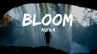 Aqyila - Bloom (Lyrics)