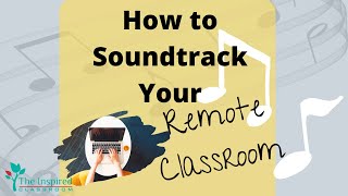 How to Soundtrack your Classroom during Remote Teaching