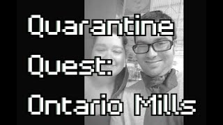 Quarantine Quest Ontario Mills