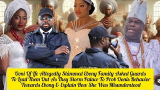 Ooni Of Ife Allegedly Slàmmed Ebony Family Asked Guards To Lead Them Out As They Storm Palace