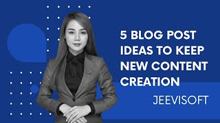 5 Blog post ideas to keep new content creation | Jeevisoft |