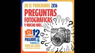 Preguntas fotográficas y mucho más - 2x16