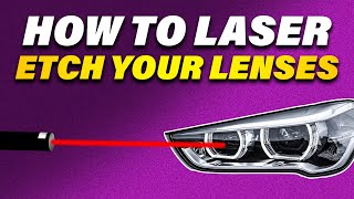 How to Laser Etch Your Headlight Projector Lenses: Step-by-Step Guide