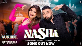 NASHA: Sukhee | Shilpa Shetty, Kusha Kapila | Badshah, Chakshu Kotwal, Afsana Khan | Sky MX Studios