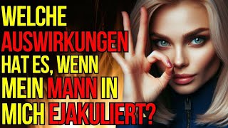 Was Dir Niemand Erzählt: Wie Die Ejakulation des Mannes Die Sexuelle Erfahrung der Frau Beeinflusst