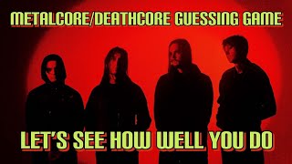 Metalcore/Deathcore Song AND Band Guessing Game