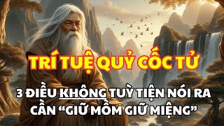 Bài Học Từ Quỷ Cốc Tử: 3 Điều Không Tuỳ Tiện Nói Ra, Cần “Giữ Mồm Giữ Miệng”