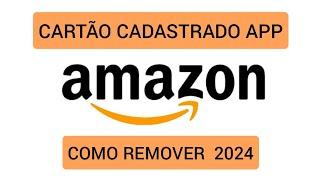 Como excluir cartão cadastrado na Amazon 2024