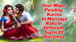 Your major pending Karma in marriage rahu in different signs of navamsa #astrology