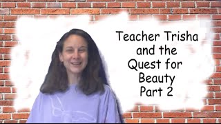 Teacher Trisha and the Quest for Beauty Part 2 - free English lesson