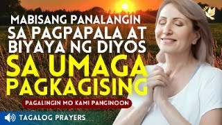 MABISANG PANALANGIN SA PAGPAPALA AT BIYAYA NG DIYOS SA UMAGA PAGKAGISING. POWERFUL MORNING PRAYER