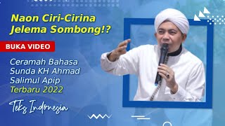 CERAMAH SUNDA KH.AHMAD SALIMUL APIP th2022 || CIRI NA JELEMA SOMBONG teks indonesia