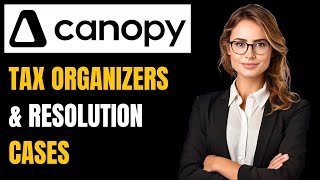 Canopy Tax Organizers & Resolution Cases: How to Effortlessly Manage Client Tax Info