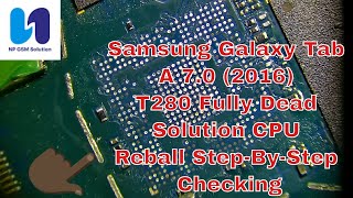 Samsung Galaxy Tab A 7.0 (2016) T280 Fully Dead Solution CPU REball Step-By-Step Checking