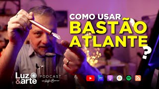 Como usar o Bastão Atlante - Luz e Arte