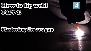 How to tig weld #4:  Mastering arc gap control