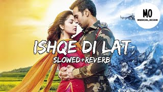 Ishqe Di Lat | Slow+Reverb |