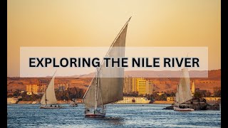 Exploring the Nile River: Ancient Secrets & Modern Adventures