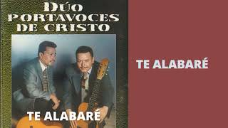 Te alabaré - Duo Portavoces de Cristo | Música Cristiana