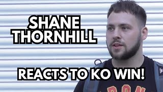 SHANE THORNHILL reaction to FIRST ROUND KO! Shares boxing story and future plans in the sport!