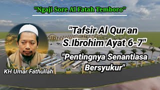 Ngaji Sore||Tafsir QS: Ibrohim Ayat 6-7||Pentingnya senantiasa bersyukur||KH Umar Fathullah