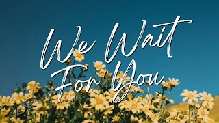 WE WAIT FOR YOU (Shekinah Glory) | Praise & Worship Song lyric video