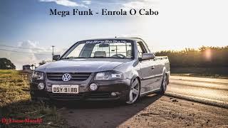 Mega Funk -  Enrola o Cabo  - Sem Vinheta ( Dj Lucas Marchi )