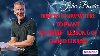 Podcasr John Bevere | How to Know Where to Plant Yourself - Lesson 6 of Called Course