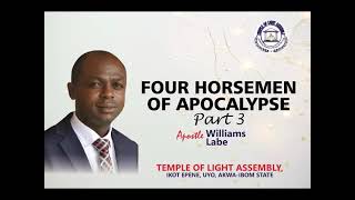 FOUR HORSEMEN OF THE APOCALYPSE PT 3 | APOSTLE WILLIAMS LABE | FEBRUARY 2024