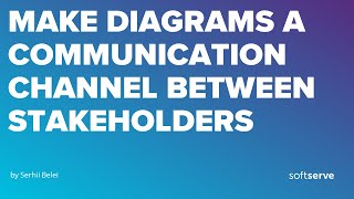 Make diagrams a communication channel between stakeholders by Serhii Belei