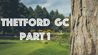 THETFORD GOLF COURSE | PART 1