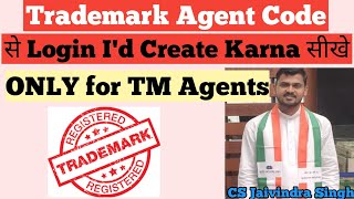 TM AGENTS CODE se Login id create करना सीखे by CS Jaivindra Singh II Trademark Agent Code