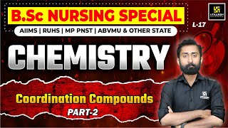 Chemistry for BSc Nursing Entrance Exams L-17 | Chemistry - Coordination Compounds P-2 | Akshay Sir