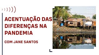 O aumento das desigualdades durante a pandemia, com Jane Santos