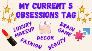 My Current 5 Obsessions TAG | Makeup, Fashion, Luxury, Home Decor