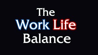 The Work Life Balance