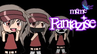 ×meme ×・FANTAZISE・(gacha life)