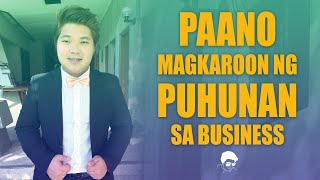 PAANO MAGKAROON NG PUHUNAN SA NEGOSYO | BUSINESS IDEA