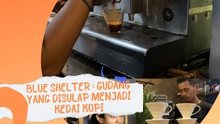 Citizen Journalist Ilkom 2021 – Blue Shelter : Gudang Yang Disulap Menjadi Kedai Kopi