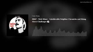 #0047 - Nick Minor - Unbelievable Neighbor Chronicles and Rising Above Challenges 🍻