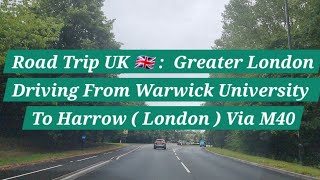 Driving From Warwick University To Harrow | Road Trip UK | Driving In The UK | London | via M40