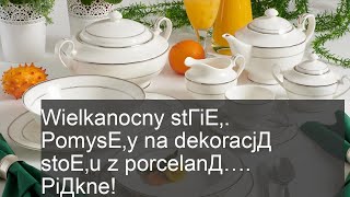 Wielkanocny stГіЕ‚. PomysЕ‚y na dekoracjД stoЕ‚u z porcelanД…. PiДkne!