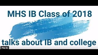 The MHS IB Class of 2018 Talks about IB and College