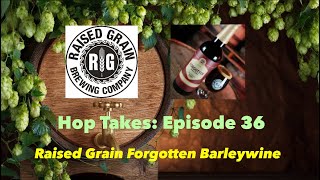 Hop Takes: Raised Grain Brewing "Forgotten" BA Barleywine