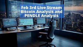 Feb 3rd Live Stream Bitcoin Analysis and PENDLE Analysis