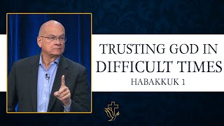 Trust GOD in Difficult Times - Habakkuk 1- Timothy Keller Sermons